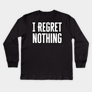 I Regret Nothing Kids Long Sleeve T-Shirt